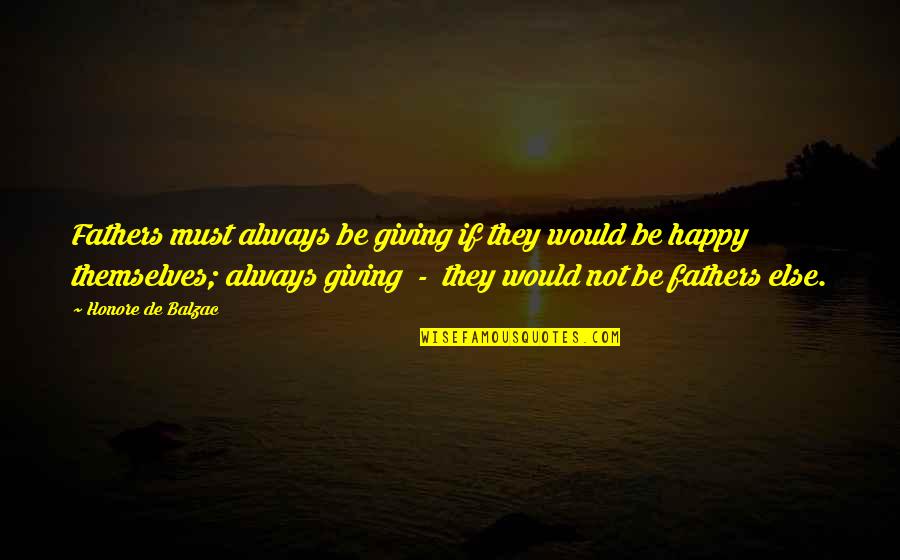 Laeroc Quotes By Honore De Balzac: Fathers must always be giving if they would