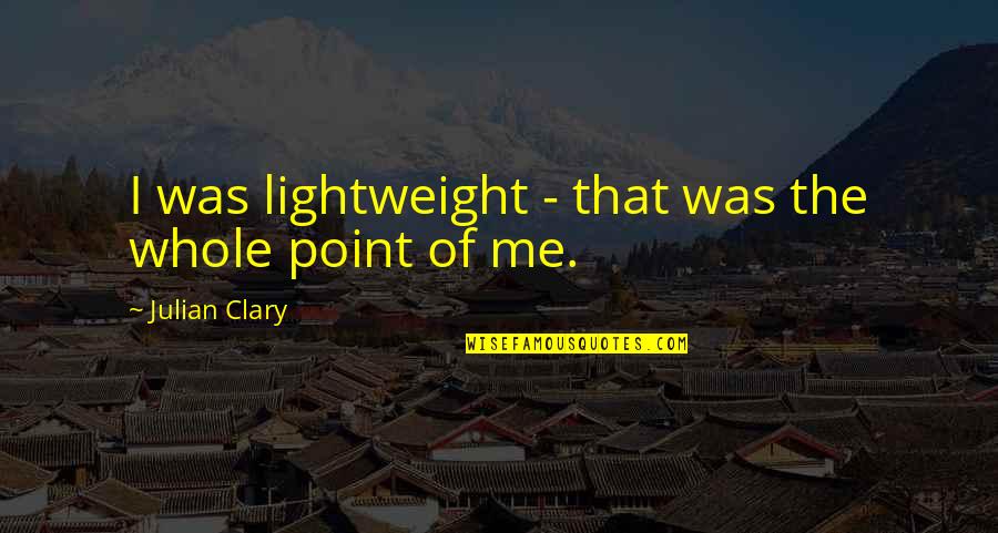Laeroc Quotes By Julian Clary: I was lightweight - that was the whole