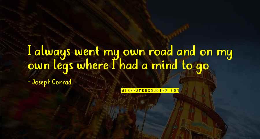 Laertes's Quotes By Joseph Conrad: I always went my own road and on