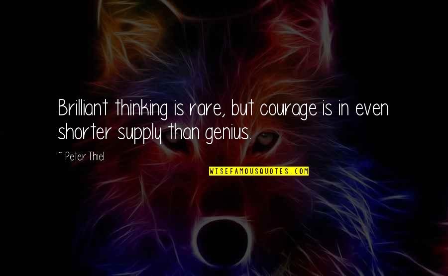 Laessig Fda Quotes By Peter Thiel: Brilliant thinking is rare, but courage is in