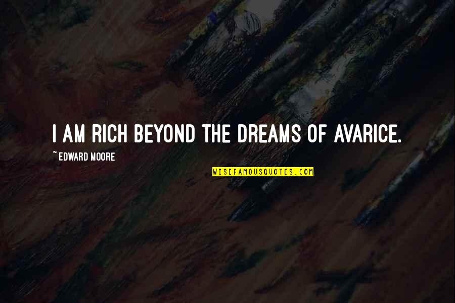 Laestadius Postilla Quotes By Edward Moore: I am rich beyond the dreams of avarice. Laestadius Postilla Quotes By Edward Moore: I am rich beyond the dreams of avarice.