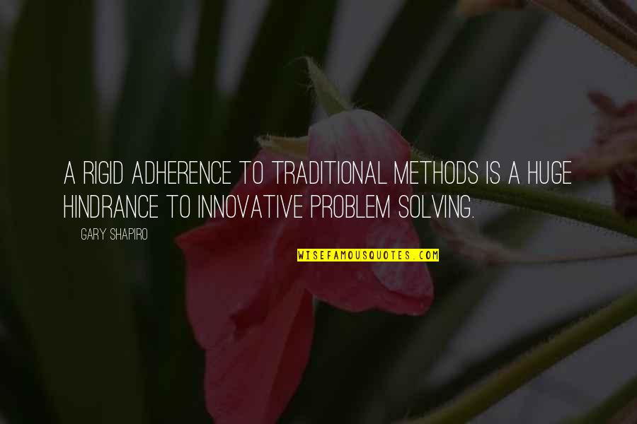 Laestrygones Quotes By Gary Shapiro: a rigid adherence to traditional methods is a Laestrygones Quotes By Gary Shapiro: a rigid adherence to traditional methods is a