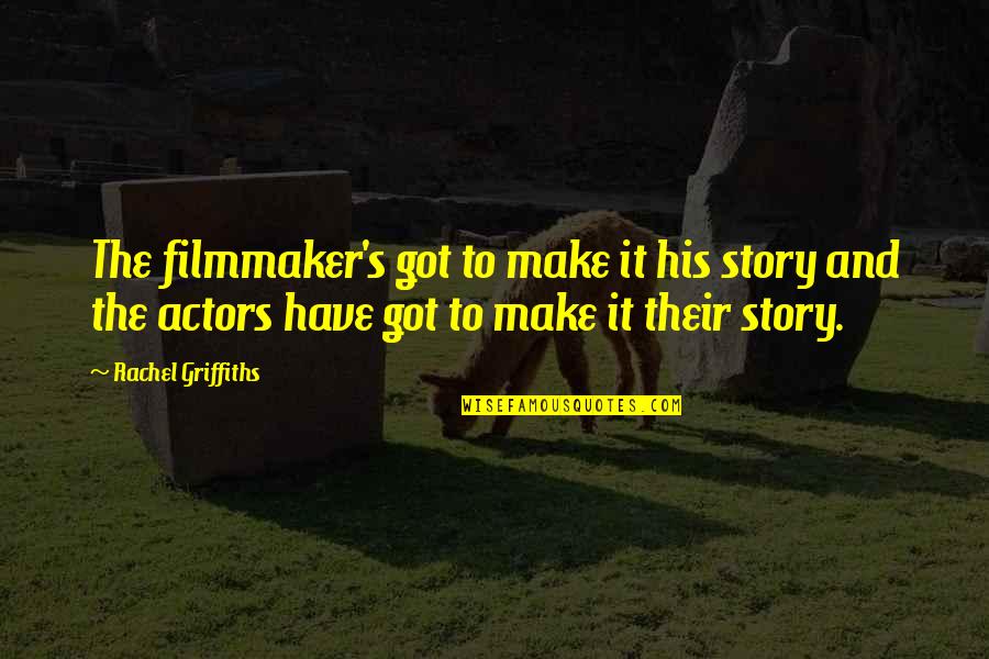 Laestrygonians In Percy Jackson Quotes By Rachel Griffiths: The filmmaker's got to make it his story Laestrygonians In Percy Jackson Quotes By Rachel Griffiths: The filmmaker's got to make it his story