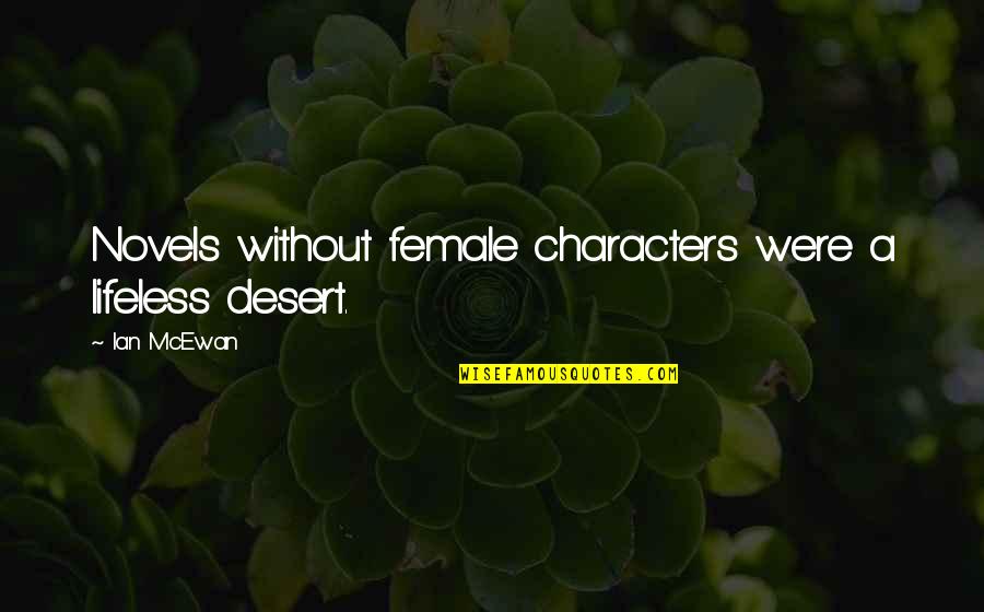 Laetare Quotes By Ian McEwan: Novels without female characters were a lifeless desert.