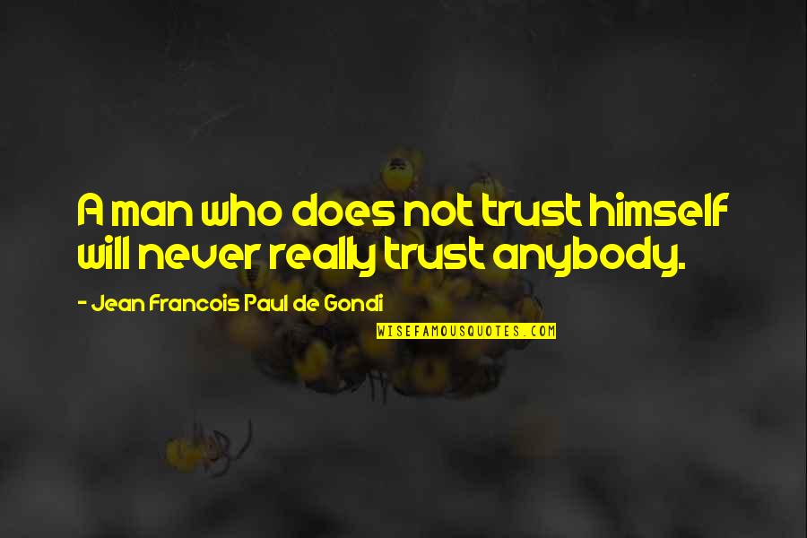 Laetare Quotes By Jean Francois Paul De Gondi: A man who does not trust himself will Laetare Quotes By Jean Francois Paul De Gondi: A man who does not trust himself will