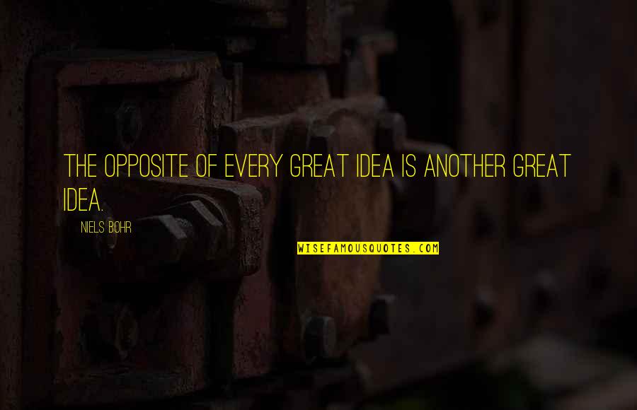 Laetari Quotes By Niels Bohr: The opposite of every great idea is another