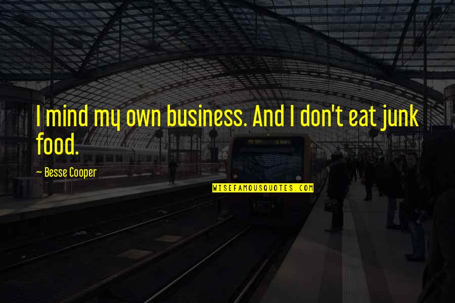 Laethem Equipment Quotes By Besse Cooper: I mind my own business. And I don't