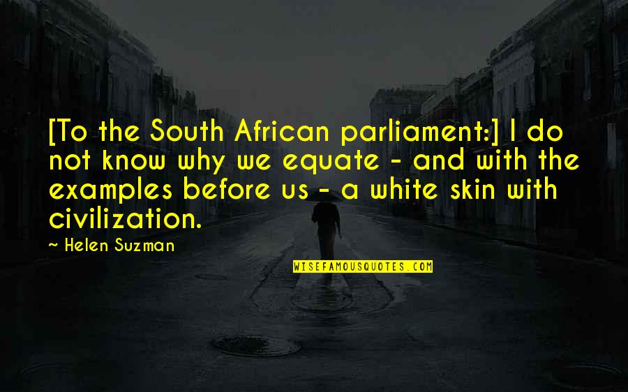 Laethem Equipment Quotes By Helen Suzman: [To the South African parliament:] I do not