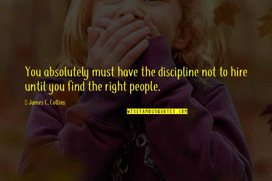 Laeth's Quotes By James C. Collins: You absolutely must have the discipline not to Laeth's Quotes By James C. Collins: You absolutely must have the discipline not to