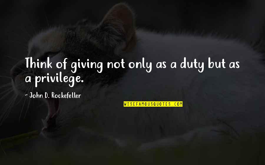Laeticia Brouwer Quotes By John D. Rockefeller: Think of giving not only as a duty
