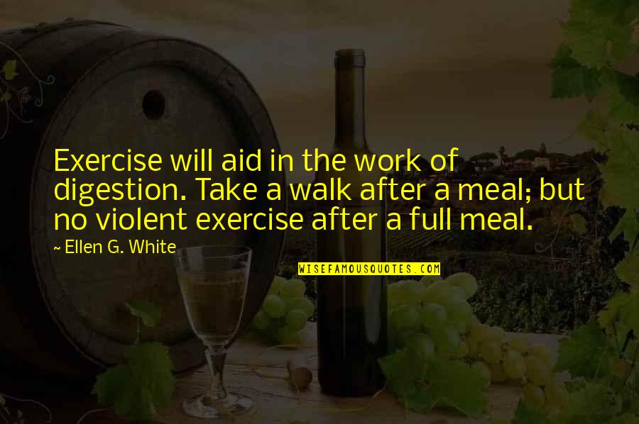 Laett Quotes By Ellen G. White: Exercise will aid in the work of digestion.