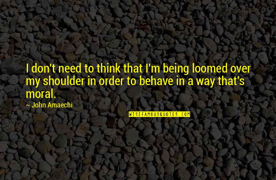Laetus Pullus Quotes By John Amaechi: I don't need to think that I'm being Laetus Pullus Quotes By John Amaechi: I don't need to think that I'm being