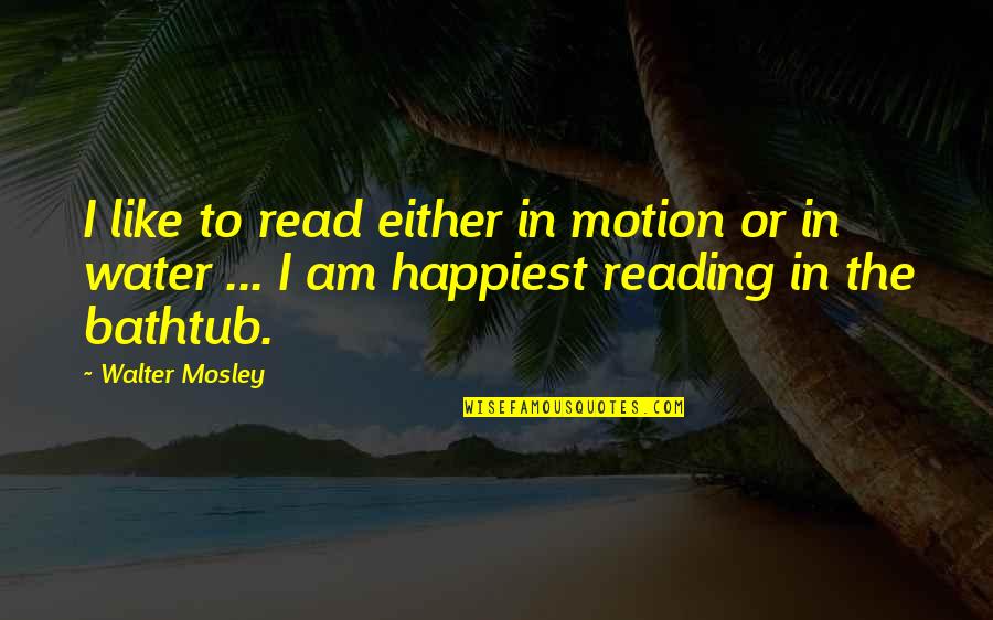 Laevis Quotes By Walter Mosley: I like to read either in motion or