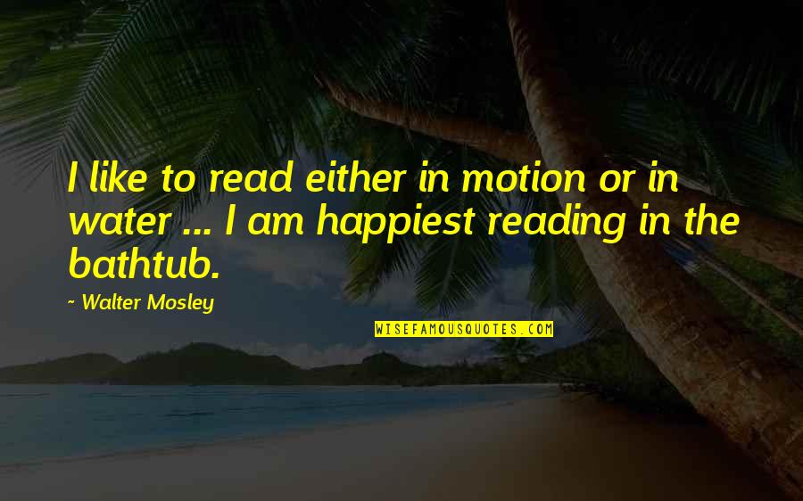 Laevis Quotes By Walter Mosley: I like to read either in motion or Laevis Quotes By Walter Mosley: I like to read either in motion or