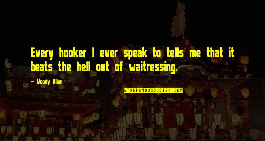 Laevis Quotes By Woody Allen: Every hooker I ever speak to tells me