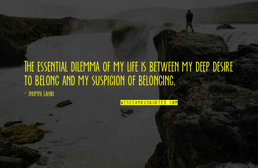 Laevo Quotes By Jhumpa Lahiri: The essential dilemma of my life is between