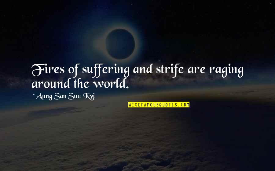 Lafata Cabinets Quotes By Aung San Suu Kyi: Fires of suffering and strife are raging around