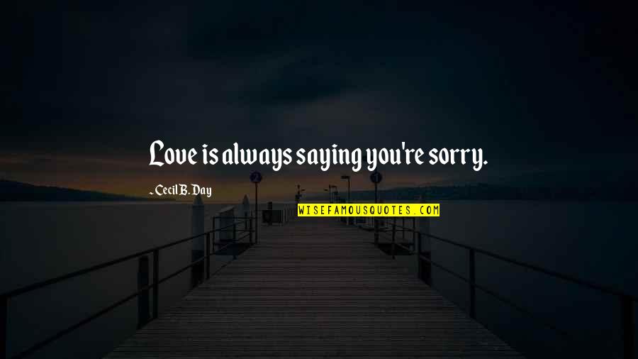 Lafauci Coat Quotes By Cecil B. Day: Love is always saying you're sorry. Lafauci Coat Quotes By Cecil B. Day: Love is always saying you're sorry.