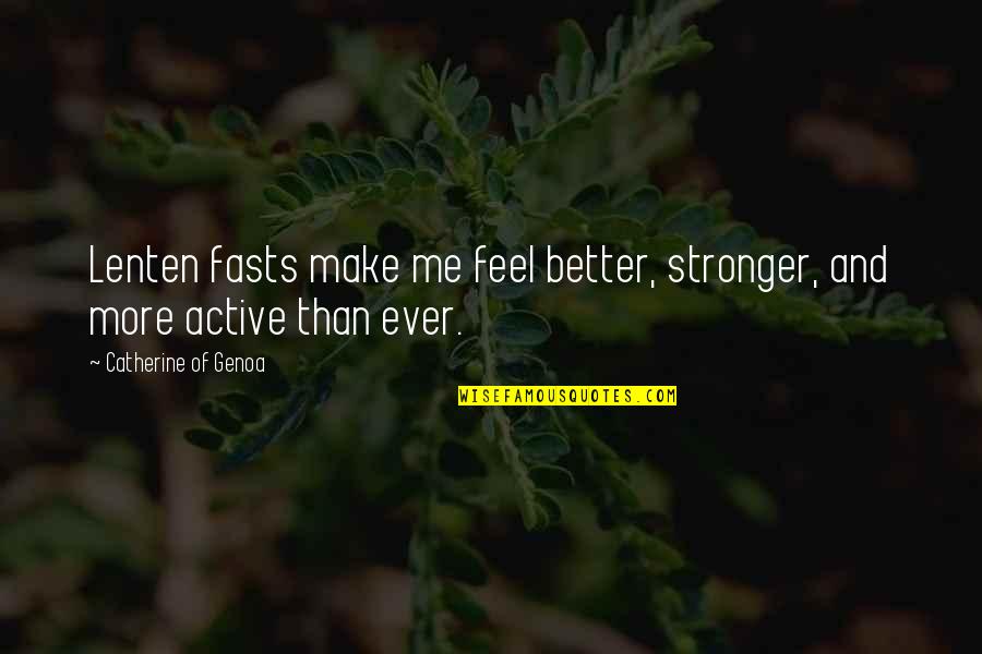 Lafauci Mexicanos Quotes By Catherine Of Genoa: Lenten fasts make me feel better, stronger, and