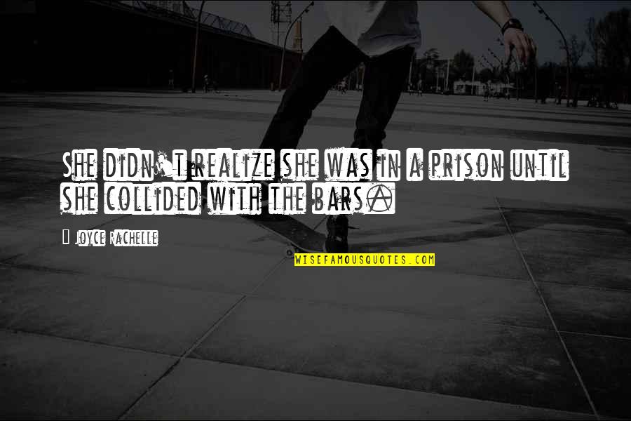 Lafayette Aristocats Quotes By Joyce Rachelle: She didn't realize she was in a prison