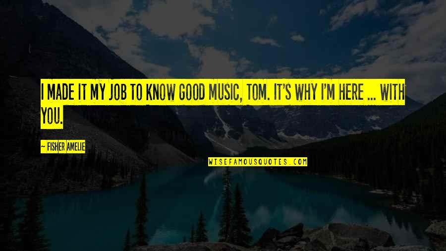 Lafayette Hookah Quotes By Fisher Amelie: I made it my job to know good