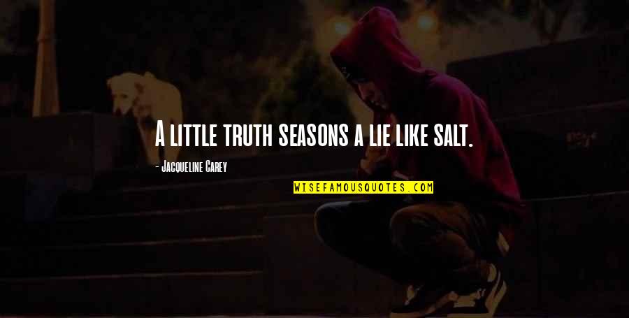 Lafayette Hookah Quotes By Jacqueline Carey: A little truth seasons a lie like salt. Lafayette Hookah Quotes By Jacqueline Carey: A little truth seasons a lie like salt.