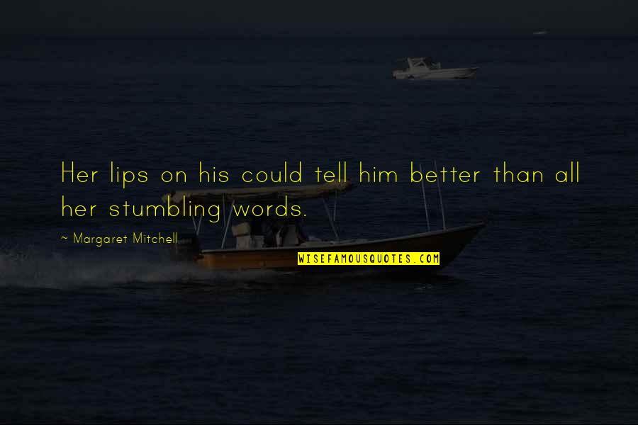 Lafayette In The Somewhat United States Quotes By Margaret Mitchell: Her lips on his could tell him better Lafayette In The Somewhat United States Quotes By Margaret Mitchell: Her lips on his could tell him better