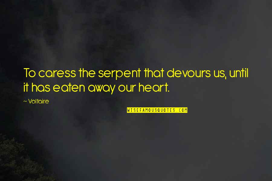 Lafayette In The Somewhat United States Quotes By Voltaire: To caress the serpent that devours us, until