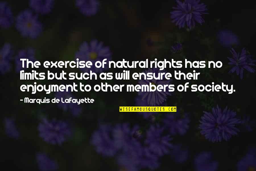 Lafayette Quotes By Marquis De Lafayette: The exercise of natural rights has no limits Lafayette Quotes By Marquis De Lafayette: The exercise of natural rights has no limits