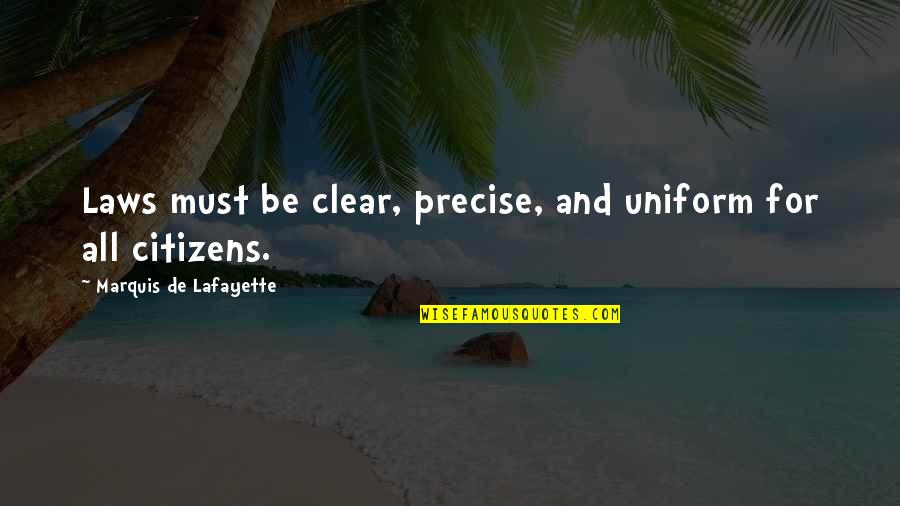 Lafayette Quotes By Marquis De Lafayette: Laws must be clear, precise, and uniform for Lafayette Quotes By Marquis De Lafayette: Laws must be clear, precise, and uniform for