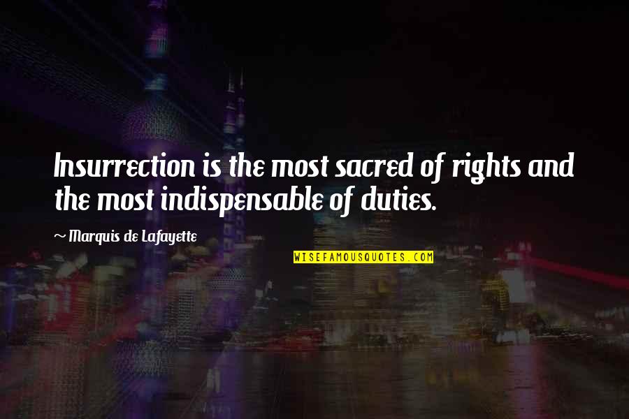Lafayette Quotes By Marquis De Lafayette: Insurrection is the most sacred of rights and Lafayette Quotes By Marquis De Lafayette: Insurrection is the most sacred of rights and