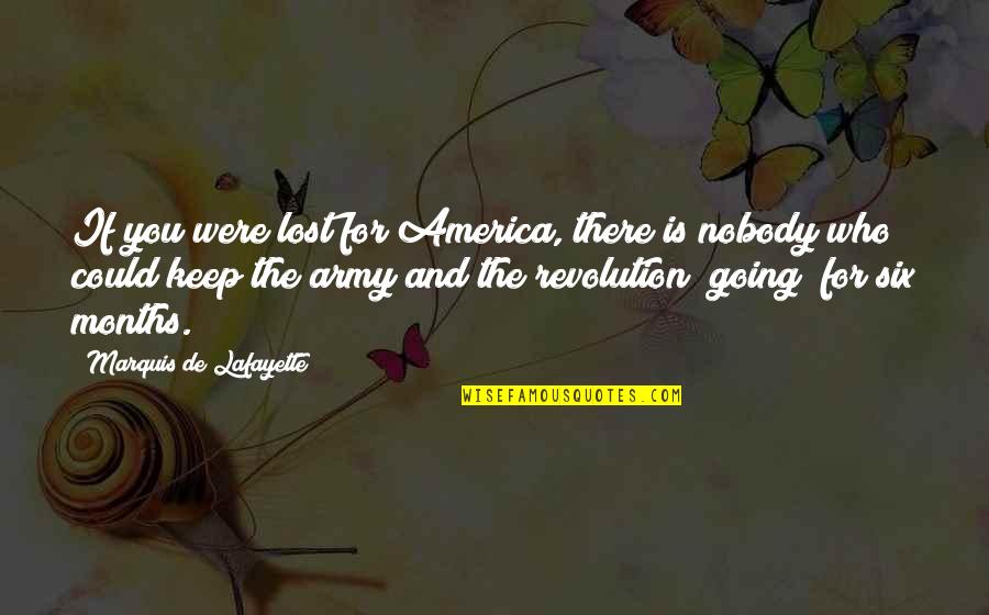 Lafayette Quotes By Marquis De Lafayette: If you were lost for America, there is Lafayette Quotes By Marquis De Lafayette: If you were lost for America, there is