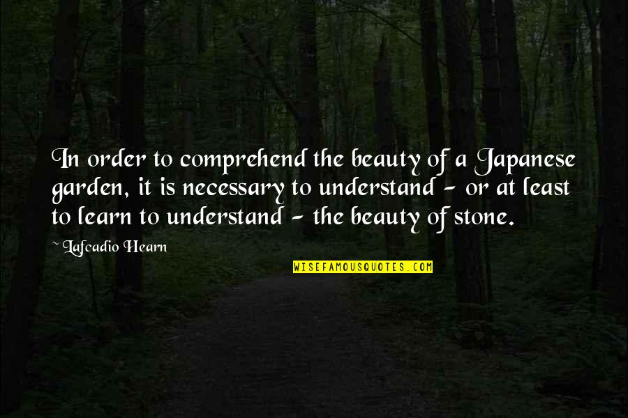 Lafcadio Hearn Quotes By Lafcadio Hearn: In order to comprehend the beauty of a
