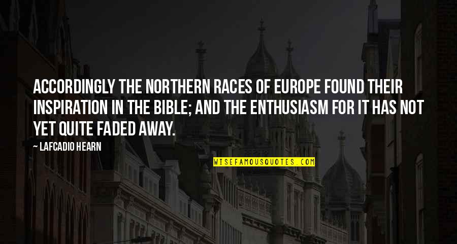 Lafcadio Hearn Quotes By Lafcadio Hearn: Accordingly the Northern races of Europe found their