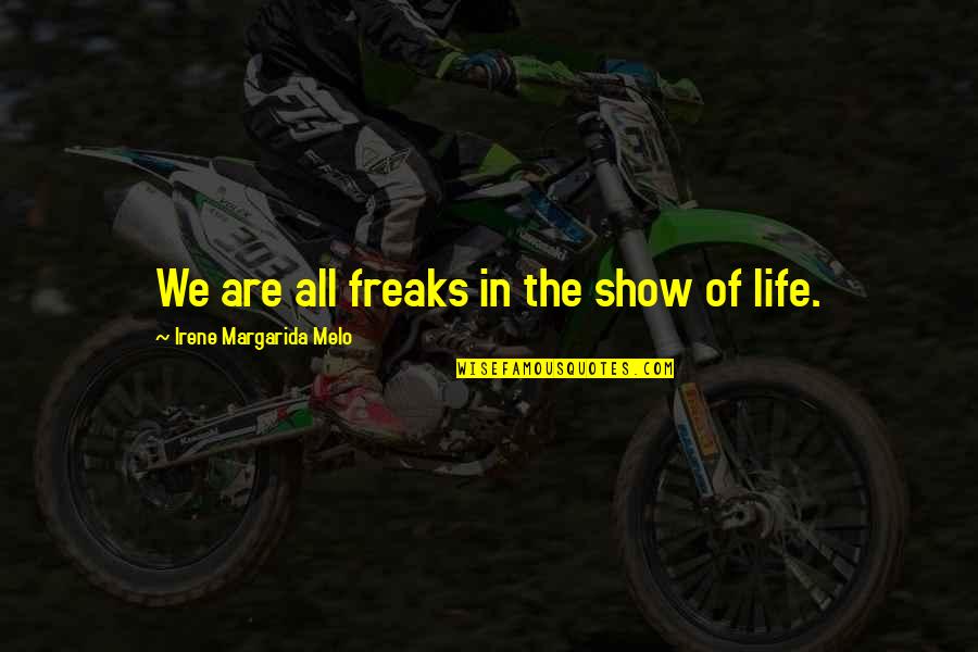 Laferriere Racing Quotes By Irene Margarida Melo: We are all freaks in the show of