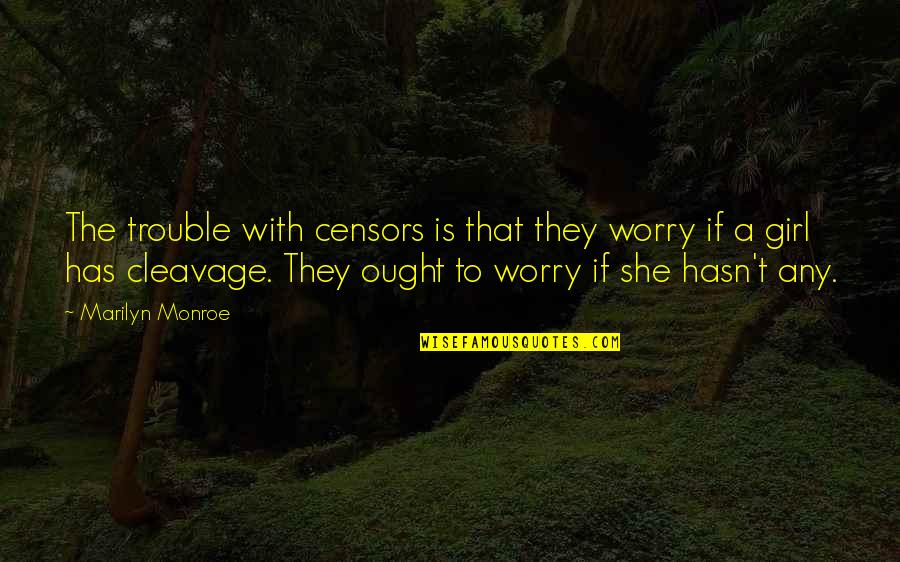 Lafertna Quotes By Marilyn Monroe: The trouble with censors is that they worry