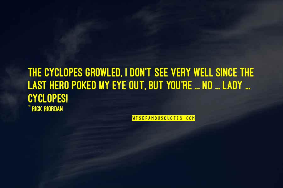 Lafertna Quotes By Rick Riordan: The Cyclopes growled, I don't see very well