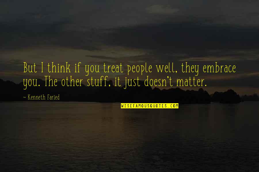 Lafevers Curbing Quotes By Kenneth Faried: But I think if you treat people well,