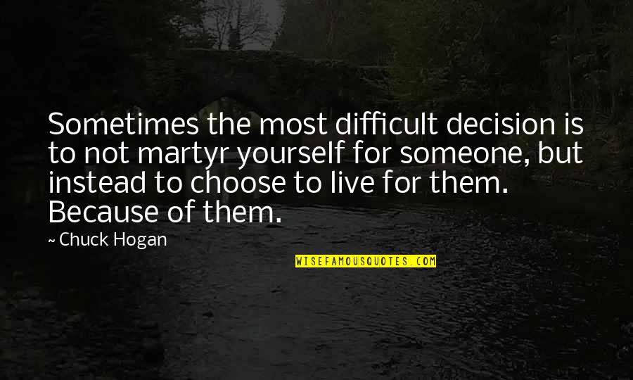 Laff Quotes By Chuck Hogan: Sometimes the most difficult decision is to not