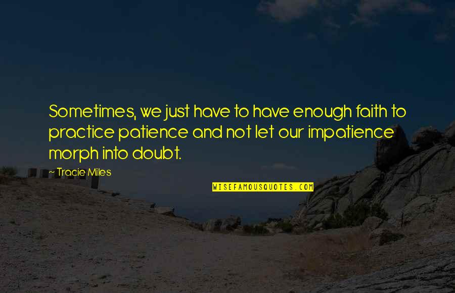 Laff Quotes By Tracie Miles: Sometimes, we just have to have enough faith