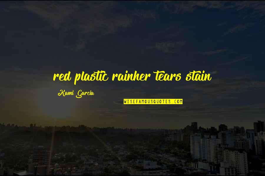 Laffaire Dominici Quotes By Kami Garcia: red plastic rainher tears stain Laffaire Dominici Quotes By Kami Garcia: red plastic rainher tears stain