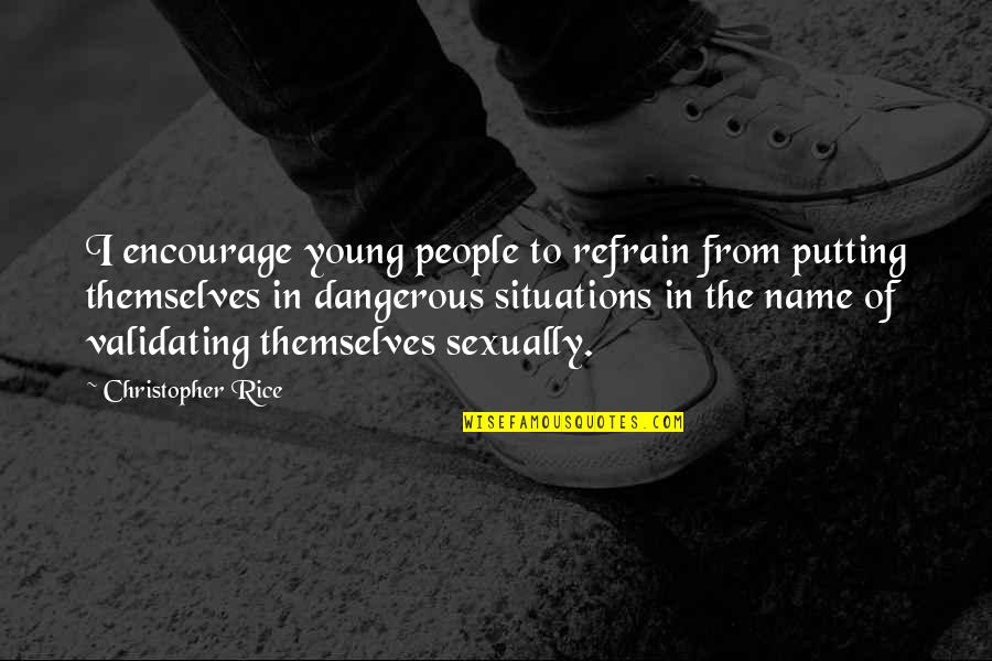 Laffaire Pelican Quotes By Christopher Rice: I encourage young people to refrain from putting Laffaire Pelican Quotes By Christopher Rice: I encourage young people to refrain from putting