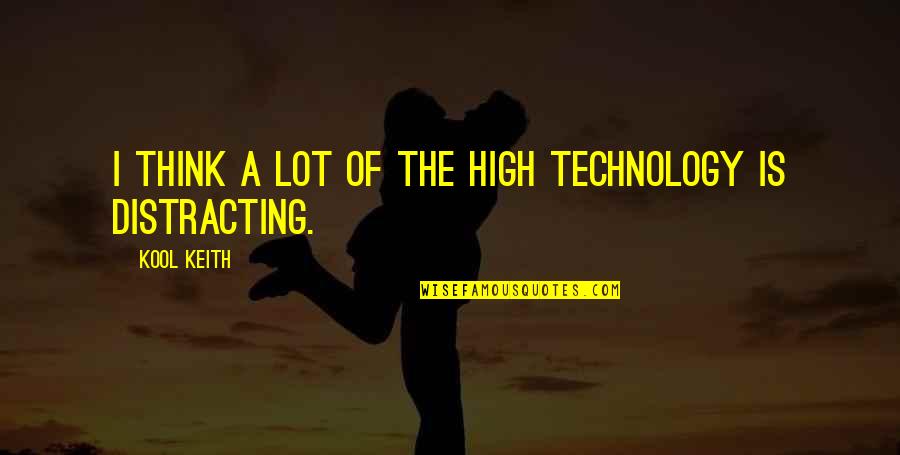 Laffaire Pelican Quotes By Kool Keith: I think a lot of the high technology Laffaire Pelican Quotes By Kool Keith: I think a lot of the high technology