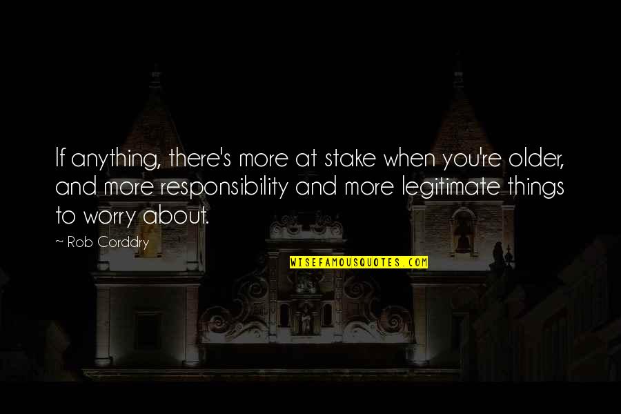 Laffaire Tournesol Quotes By Rob Corddry: If anything, there's more at stake when you're Laffaire Tournesol Quotes By Rob Corddry: If anything, there's more at stake when you're