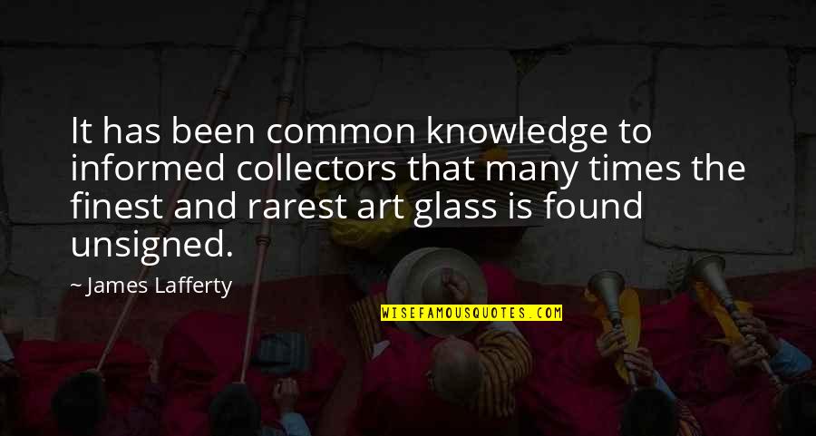 Lafferty Quotes By James Lafferty: It has been common knowledge to informed collectors