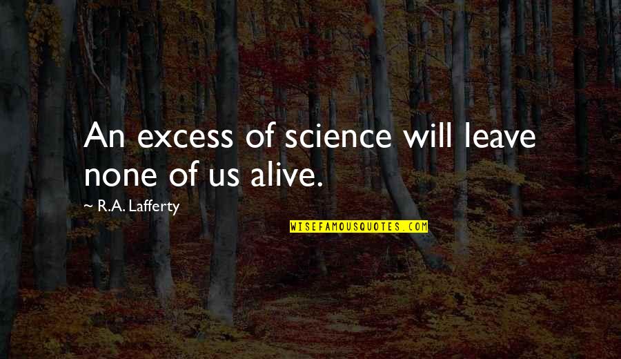 Lafferty Quotes By R.A. Lafferty: An excess of science will leave none of