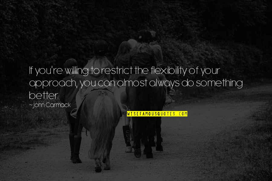 Laffin Doush Quotes By John Carmack: If you're willing to restrict the flexibility of