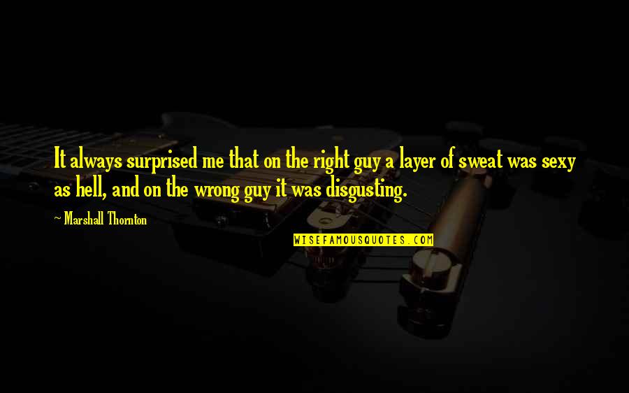 Laffly S 35 Quotes By Marshall Thornton: It always surprised me that on the right Laffly S 35 Quotes By Marshall Thornton: It always surprised me that on the right