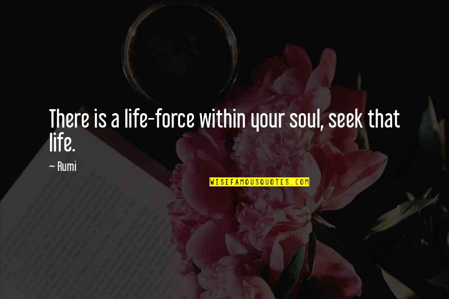 Laffone Quotes By Rumi: There is a life-force within your soul, seek