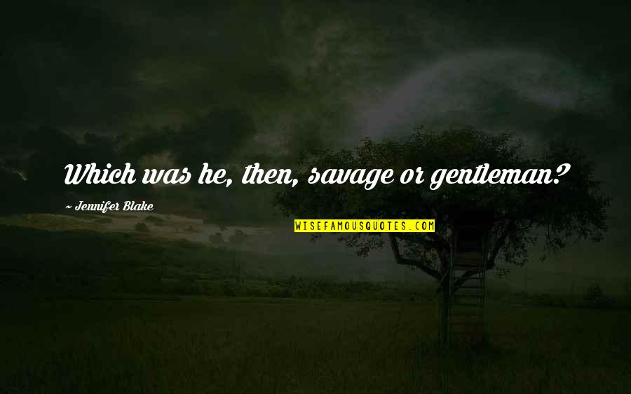 Laffont Quotes By Jennifer Blake: Which was he, then, savage or gentleman?